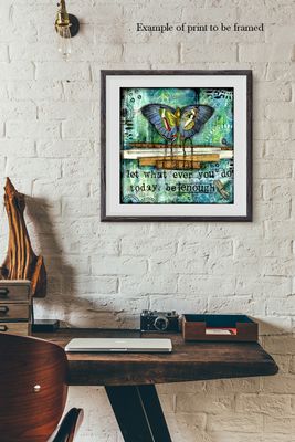 "Let what ever you do be Enough" Print to be Framed