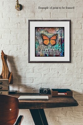 "Kind heart, brave soul, fierce Mind" butterfly, Print to be Framed