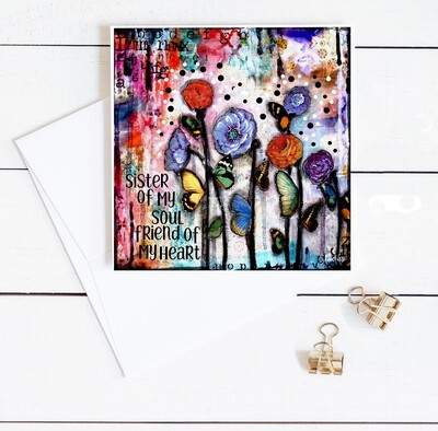 "Sister of my soul and friend of my heart" 6x6 flower card