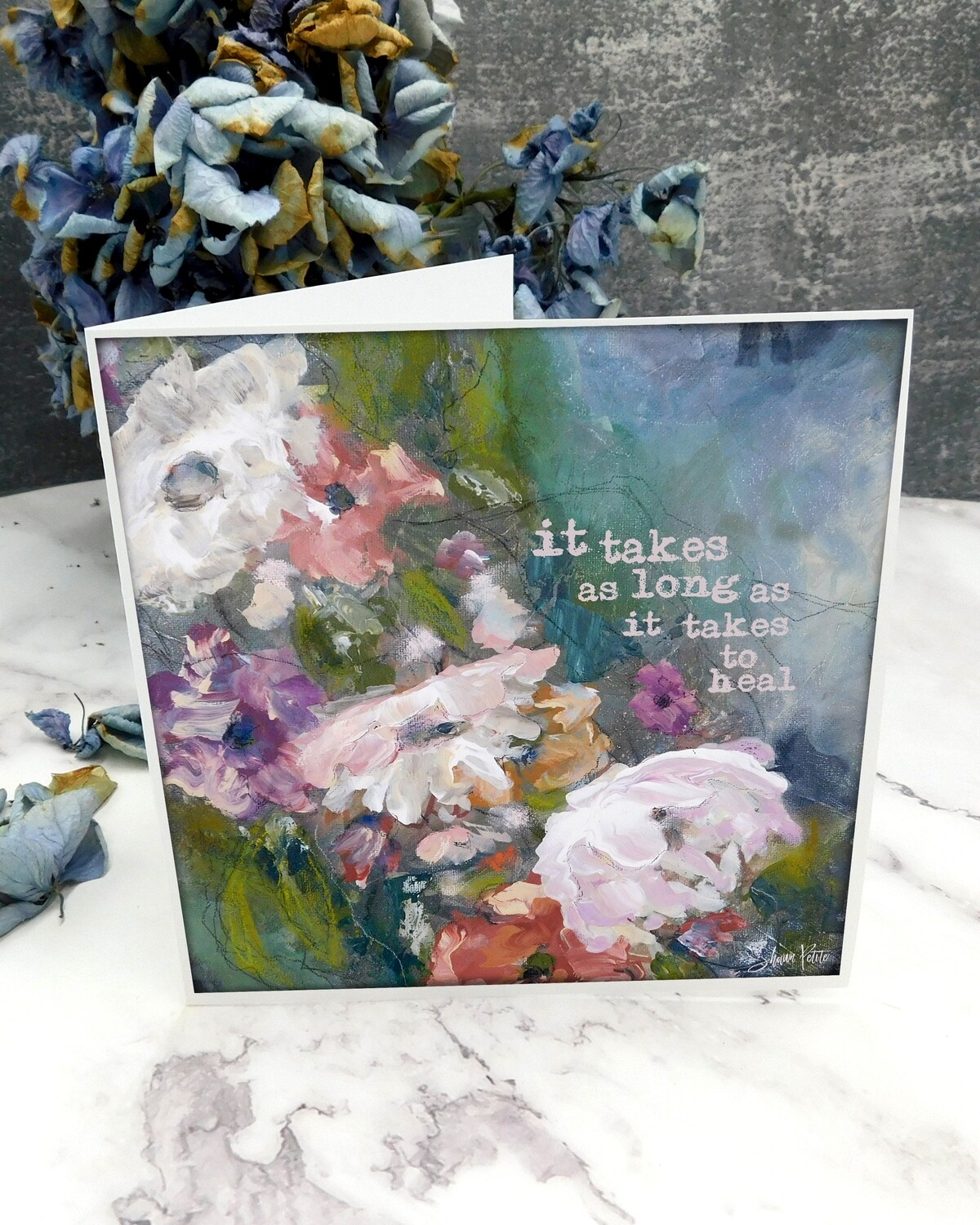 "It takes as long as it takes to heal" 6x6 flowers card