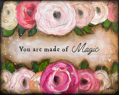 "You are made of Magic" floral #2 Print to be Framed