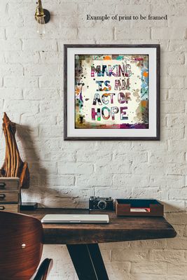 "Making is an act of Hope" Print to be Framed