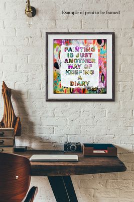 "Painting is just another way of keeping a Diary" Print to be Framed