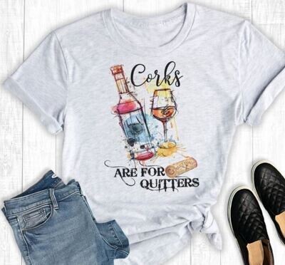 Corks are for Quitters Tshirt