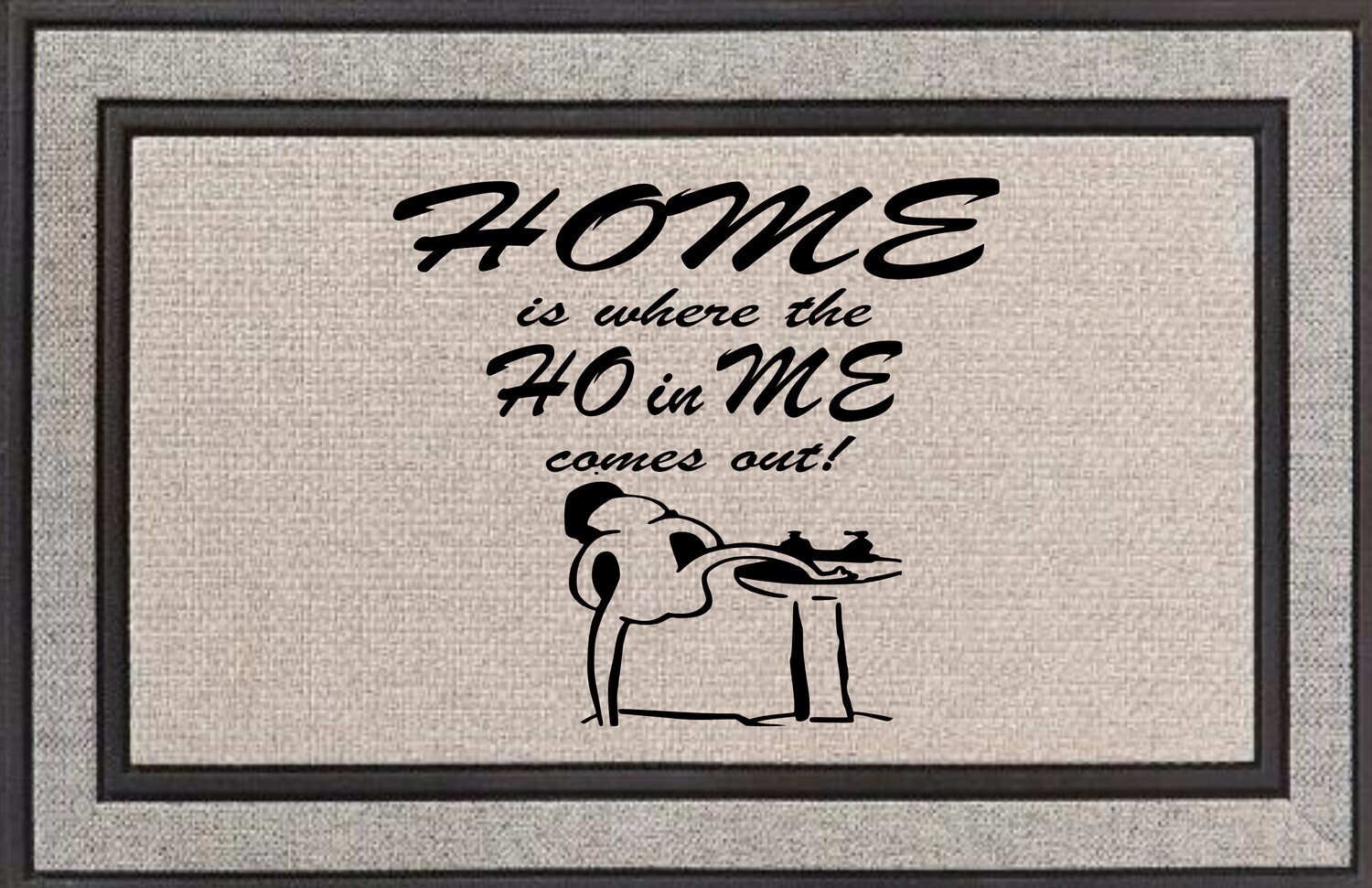 Home is where the Ho in Me Comes Out Doormat