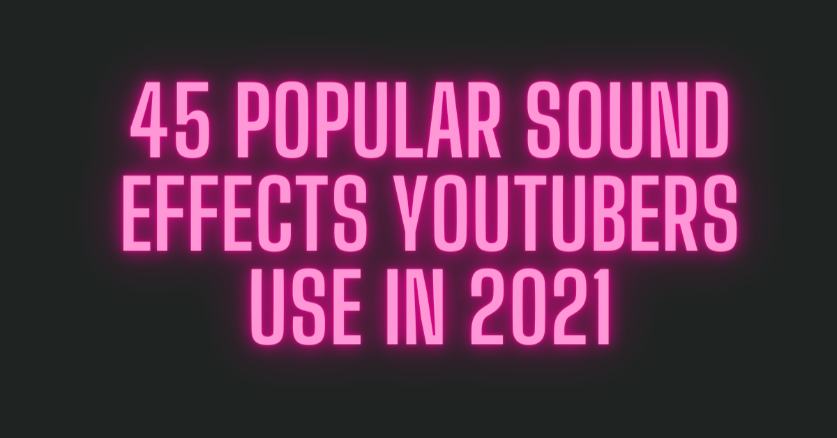 45 Popular Sound Effects Youtubers Use in 2021