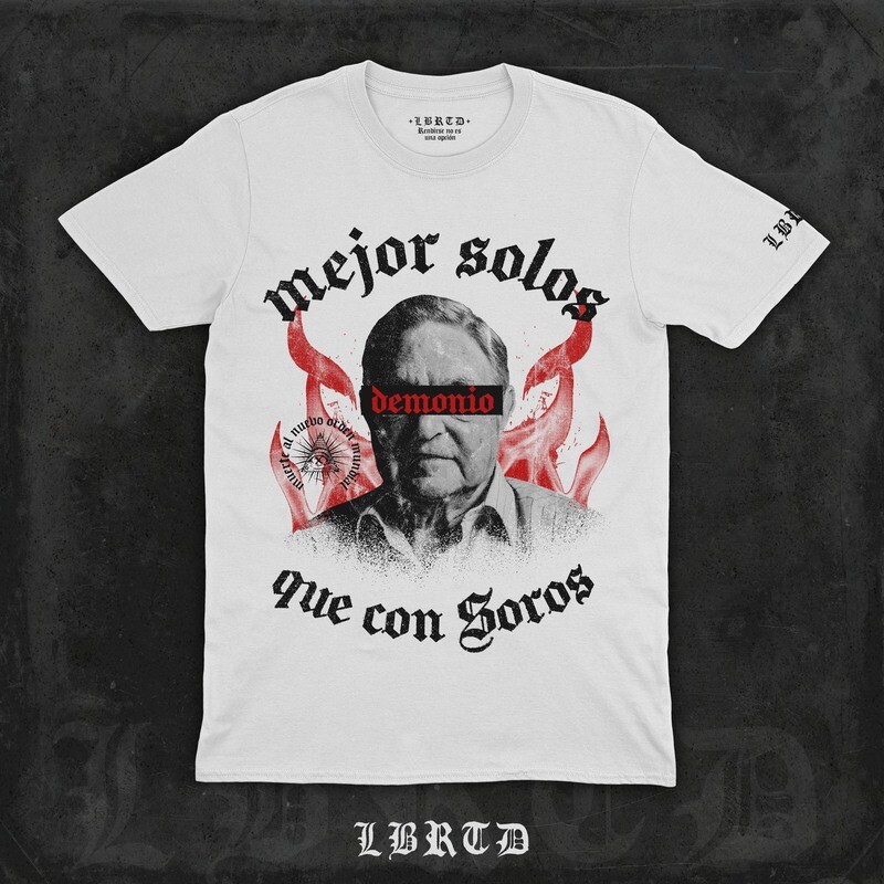 &quot;MEJOR SOLOS QUE CON SOROS&quot; (prenda a elegir)