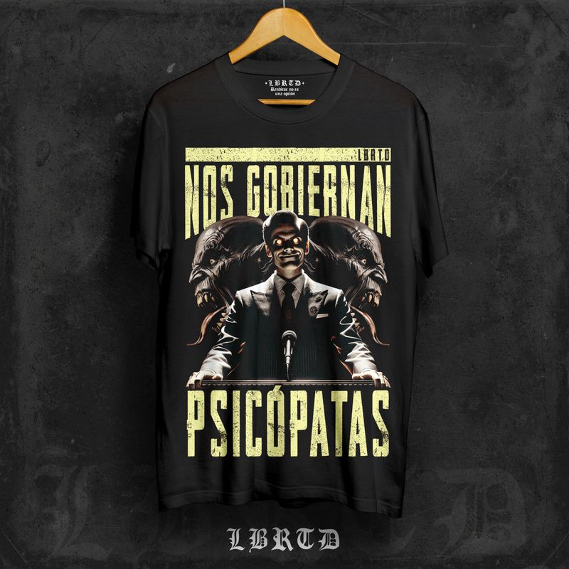 &quot;NOS GOBIERNAN PSICÓPATAS&quot; (prenda a elegir)