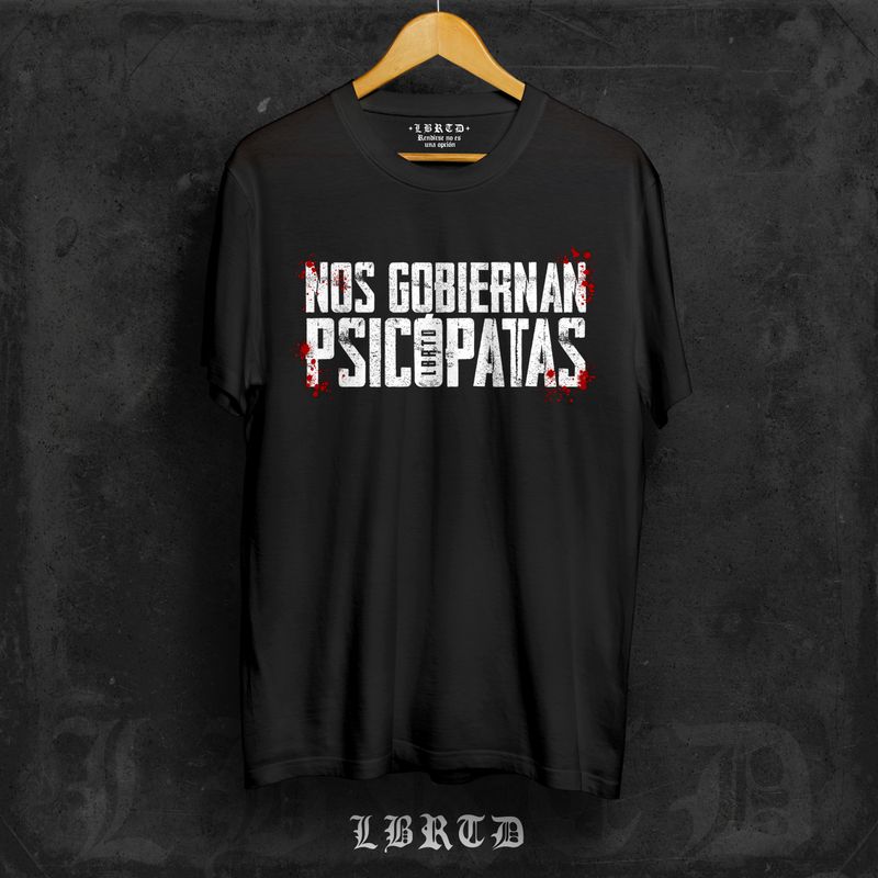 &quot;NOS GOBIERNAN PSICÓPATAS&quot; (prenda a elegir)