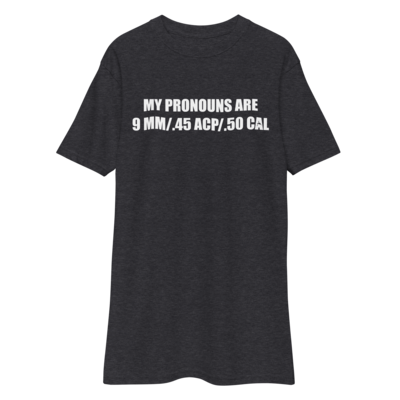 My Pronouns are 9mm / .45 ACP / .50 Cal - Men's Premium