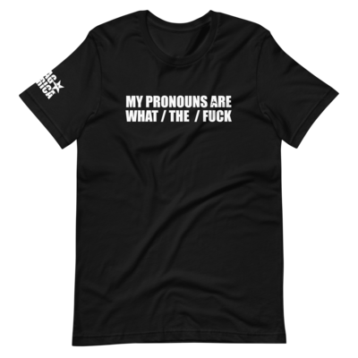 My Pronouns Are What / The / F#@k
