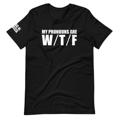 My Pronouns Are W / T / F