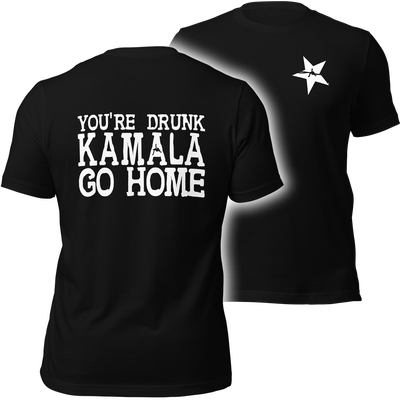 You're Drunk KAMALA Go Home BACK