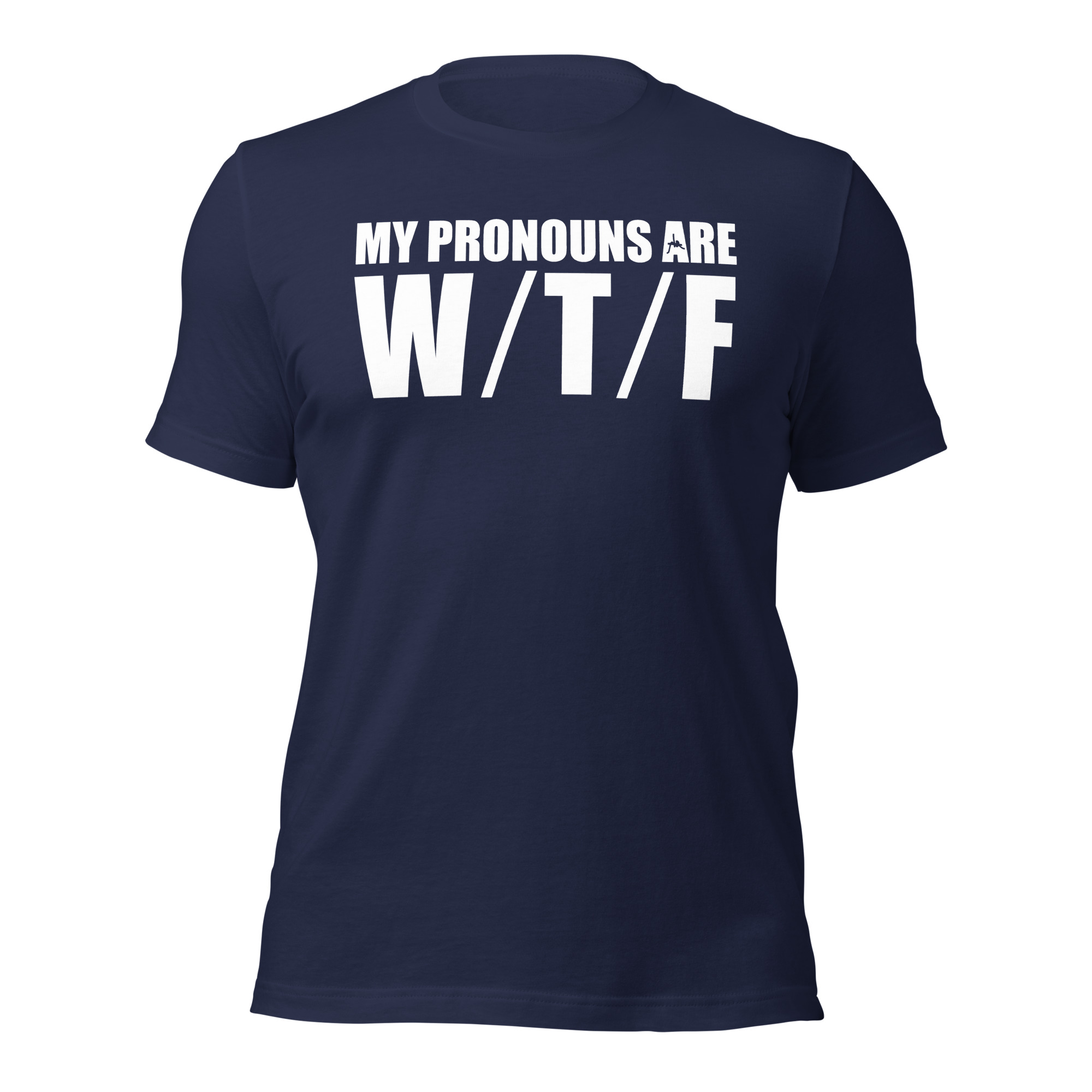 My Pronouns Are W / T / F