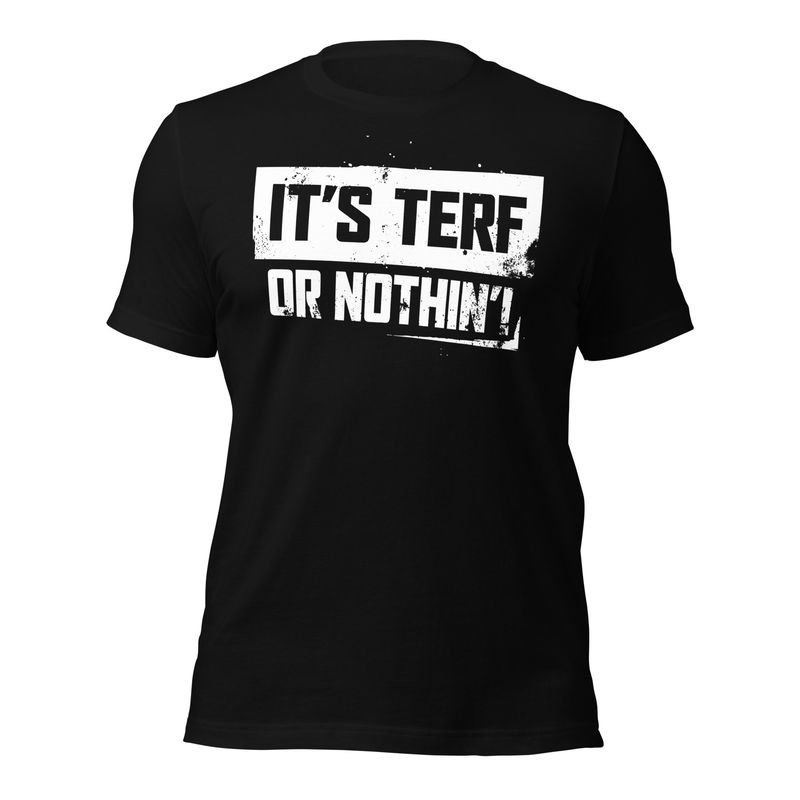 It's TERF Or Nothin'!