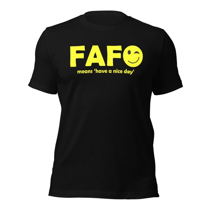 FAFO - Have a Nice Day