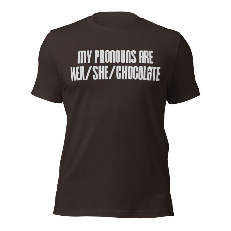 My Pronouns are Her / She / Chocolate