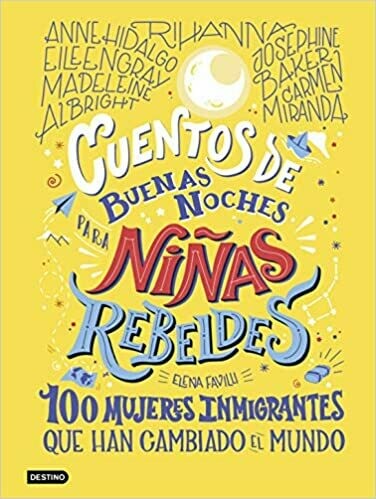 CUENTOS DE BUENAS NOCHES PARA NIÑAS REBELDES 100 MUJERES MIGRANTES