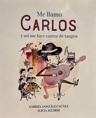 ME LLAMO CARLOS  Y ASI ME HICE CANTOR DE TANGO