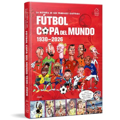 LA HISTORIA DE LOS MUNDIALES ILUSTRADA 1930-2026