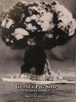 Guinea Pig Ship, HMS Diana 1956-57 by Brian Marshall