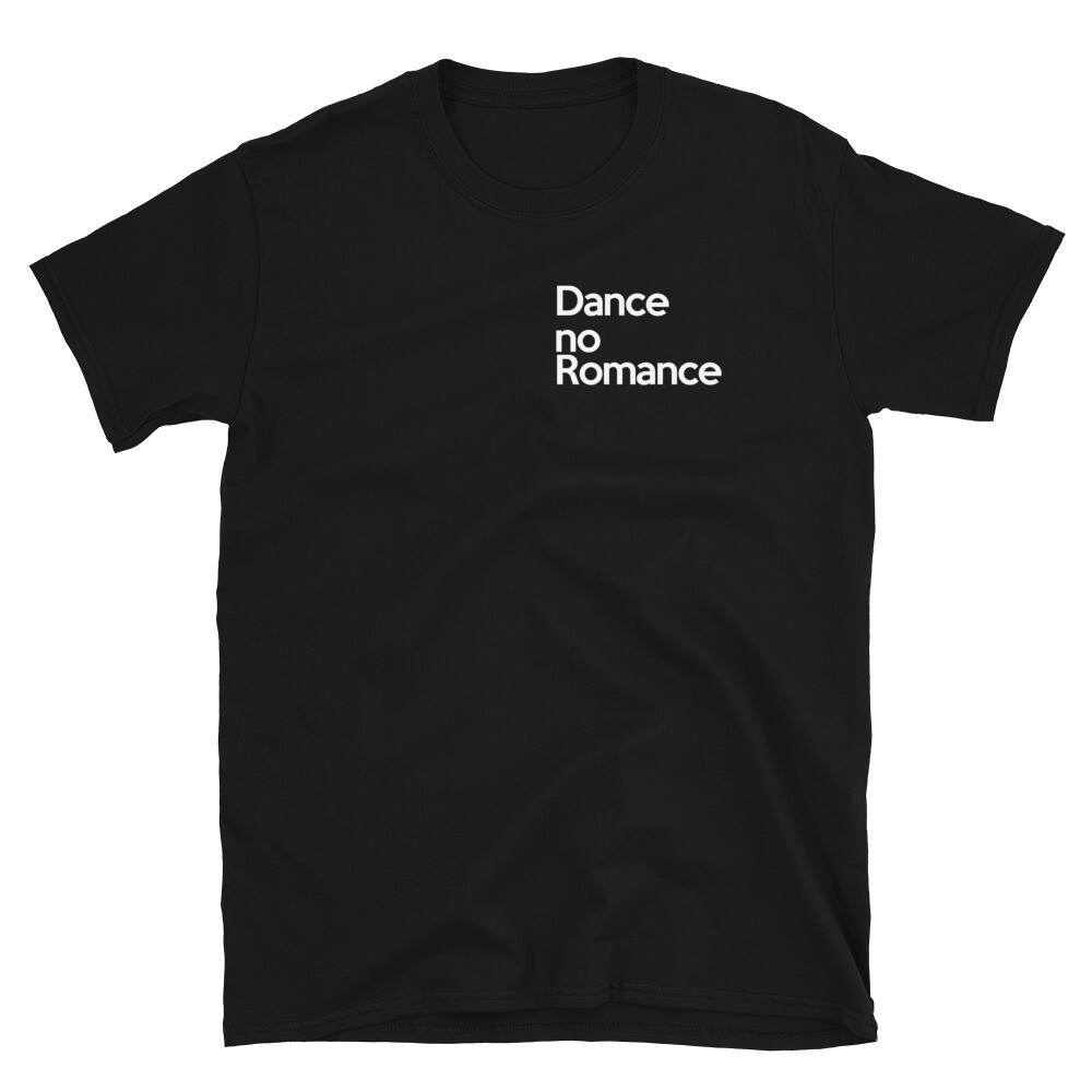 Dance. No Romance - T-Shirt