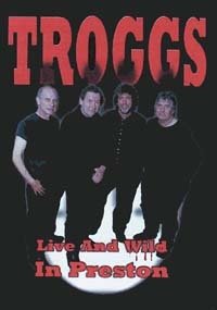 TROGGS - Live And Wild In Preston