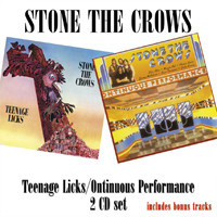 STONE THE CROWS - Teenage Licks / Ontinuous Performance