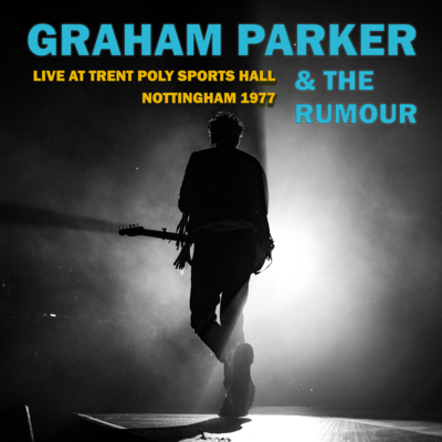 Graham Parker & The Rumour -  Live At Trent Poly Sports Hall - Nottingham - 1977