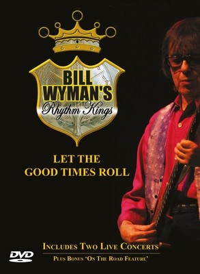 Bill Wyman’s Rhythm Kings - Let The Good Times Roll