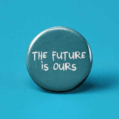 The Future Is Ours Pinback Button