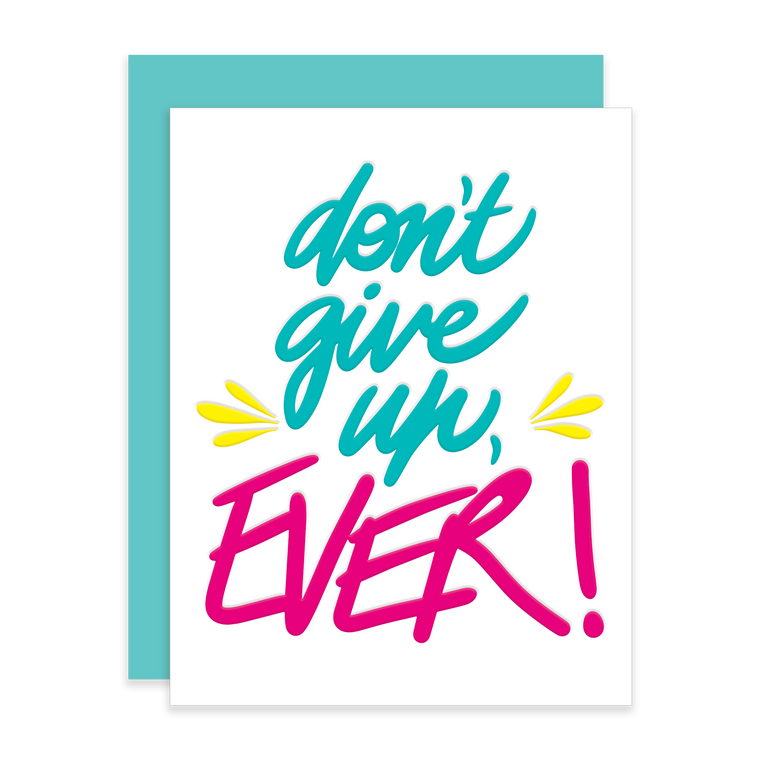 DON'T GIVE UP, EVER! GREETING CARD