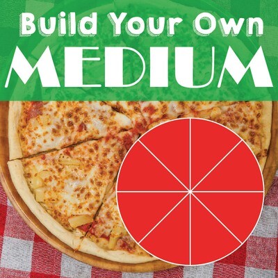 BUILD YOUR OWN MEDIUM PIZZA