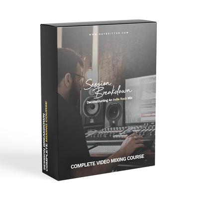 Session Breakdown: Deconstructing An Indie Rock Mix - Full Video Course