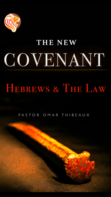 The New Covenant: Hebrews &amp; The Law by Pastor Omar Thibeaux