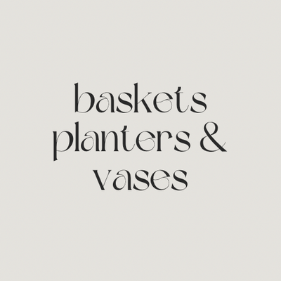 baskets, planters &amp; vases