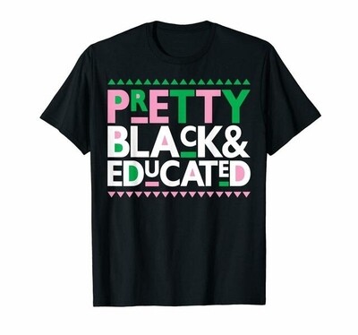 AKA PRETTY BLACK AND EDUCATED TSHIRT