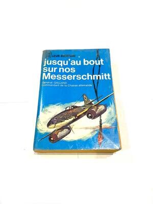 Général Galland : Jusqu'au bout sur nos Messerschmitt - Leur Aventure "