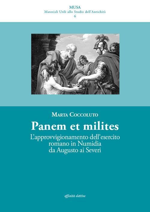 MARTA COCCOLUTO, Panis ad milites. L'approvvigionamento dell'esercito romano in Numidia da Augusto ai Severi