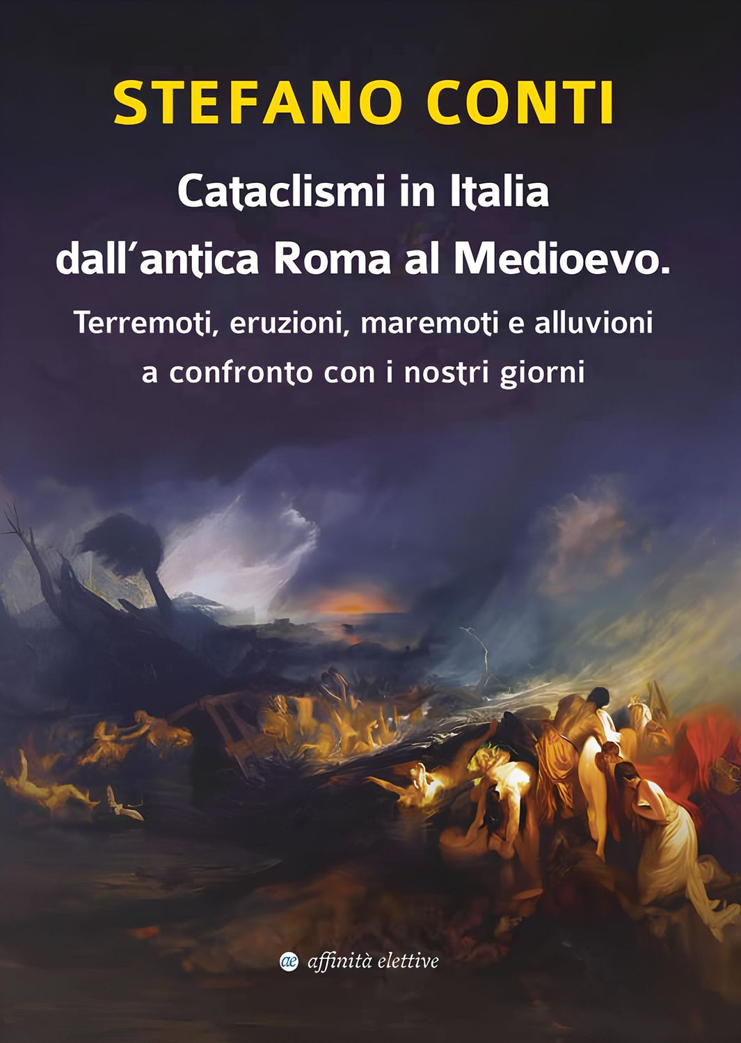 Cataclismi in Italia  dall’antica Roma al Medioevo.  Terremoti, eruzioni, maremoti e alluvioni  a confronto con i nostri giorni
