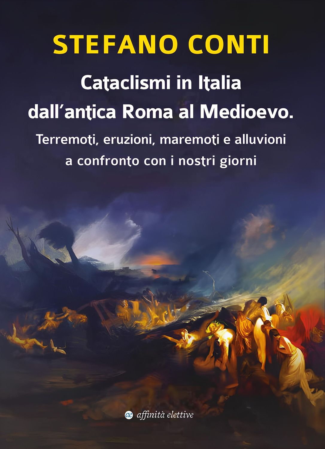 Cataclismi in Italia  dall’antica Roma al Medioevo.  Terremoti, eruzioni, maremoti e alluvioni  a confronto con i nostri giorni