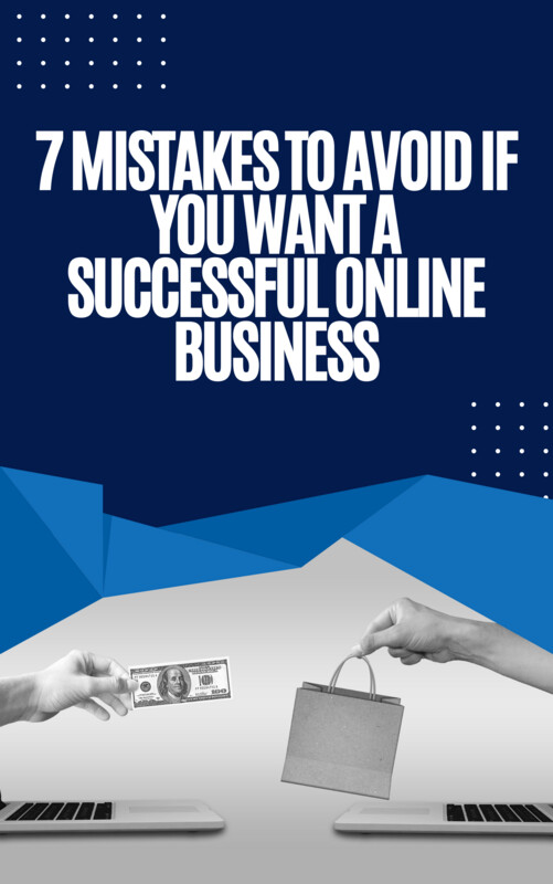 7 Mistakes To Avoid If You Want A Successful Online Business