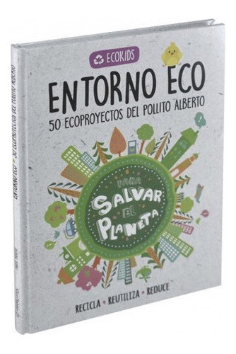 Libro - Entorno Eco - 50 Proyectos Del Pollito Alberto