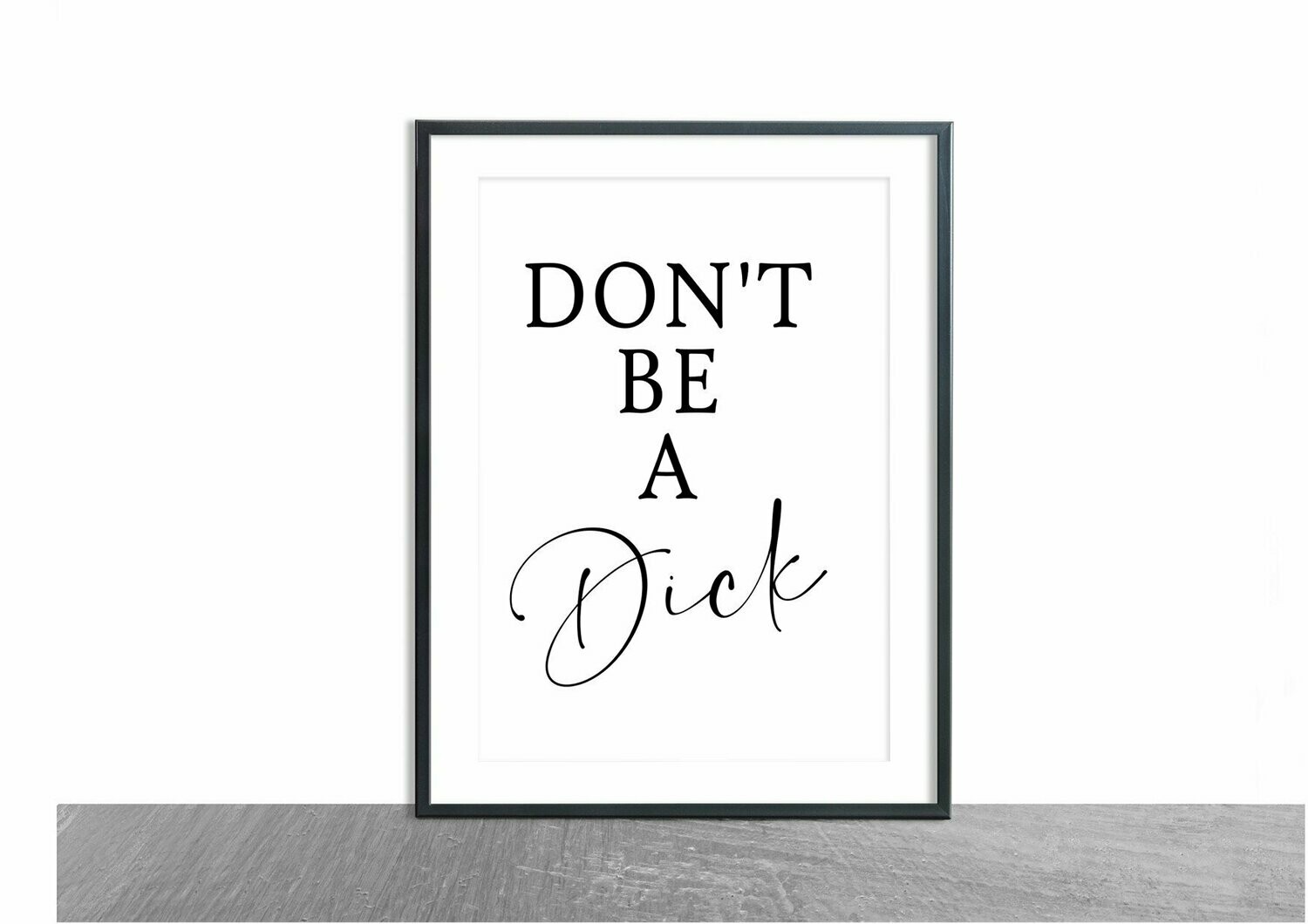 Don't Be A Dick -Funny/Sarcastic Wall Art - Minimalist Wall Art Poster  -Home Pictures -Mildly