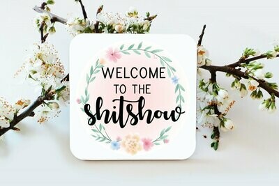 Welcome To The Shit Show Coaster, Watercolour Floral Design Coaster, Funny, Birthday Gift, Drinks Coaster, Sarcastic Gift,