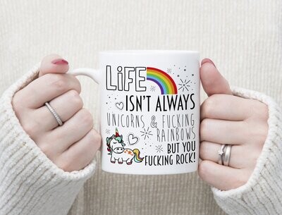 Funny Sarcastic Mug - Life isn't always unicorns and fucking rainbows....