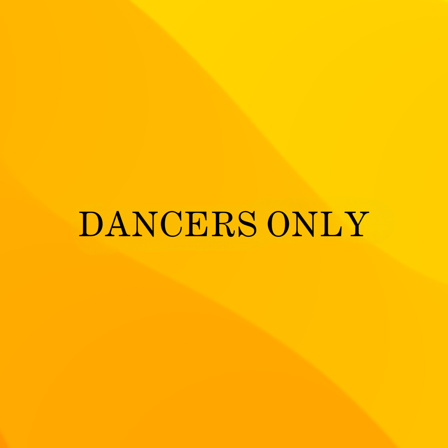 DANCERS ONLY