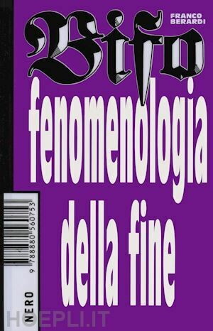 FENOMENOLOGIA DELLA FINE di Franco Berardi Bifo FENOMENOLOGIA DELLA FINE di Franco Berardi Bifo