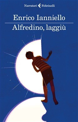 Alfredino, laggiù di Enrico Ianniello Alfredino, laggiù di Enrico Ianniello