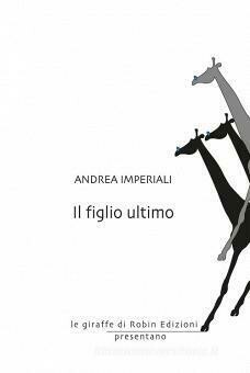 IL FIGLIO ULTIMO di Andrea Imperiali IL FIGLIO ULTIMO di Andrea Imperiali